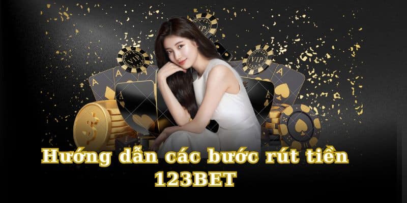 Rút tiền 123BET đơn giản chỉ với vài thao tác cơ bản